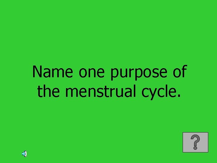 Name one purpose of the menstrual cycle. 