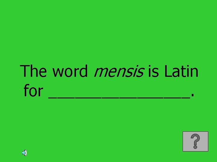 The word mensis is Latin for ________. 