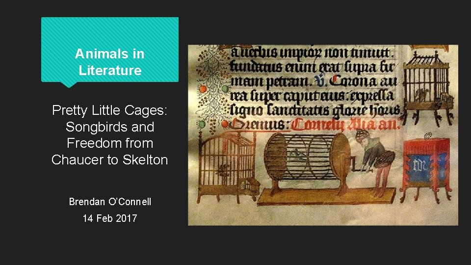 Animals in Literature Pretty Little Cages: Songbirds and Freedom from Chaucer to Skelton Brendan