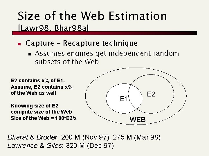 Size of the Web Estimation [Lawr 98, Bhar 98 a] n Capture – Recapture