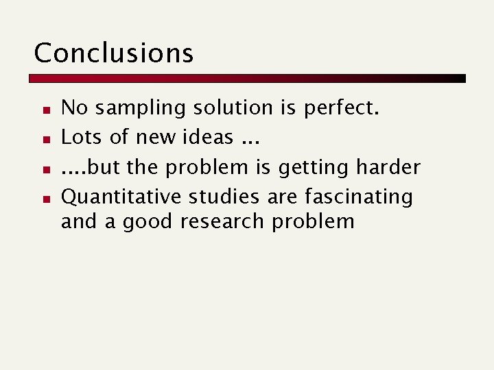 Conclusions n n No sampling solution is perfect. Lots of new ideas. . . Conclusions n n No sampling solution is perfect. Lots of new ideas. . .