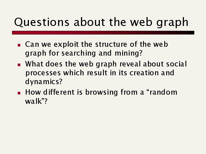 Questions about the web graph n n n Can we exploit the structure of Questions about the web graph n n n Can we exploit the structure of