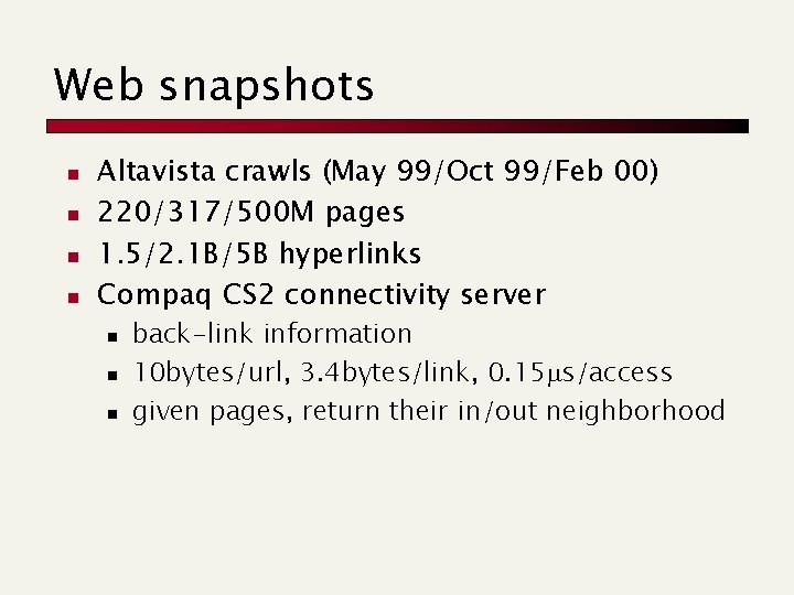 Web snapshots n n Altavista crawls (May 99/Oct 99/Feb 00) 220/317/500 M pages 1. Web snapshots n n Altavista crawls (May 99/Oct 99/Feb 00) 220/317/500 M pages 1.