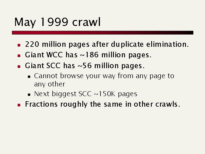 May 1999 crawl n n n 220 million pages after duplicate elimination. Giant WCC May 1999 crawl n n n 220 million pages after duplicate elimination. Giant WCC