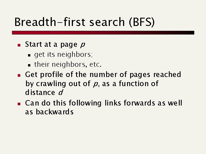 Breadth-first search (BFS) n Start at a page p n n get its neighbors; Breadth-first search (BFS) n Start at a page p n n get its neighbors;