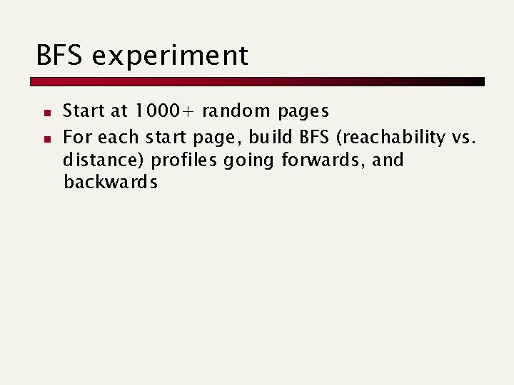 BFS experiment n n Start at 1000+ random pages For each start page, build BFS experiment n n Start at 1000+ random pages For each start page, build