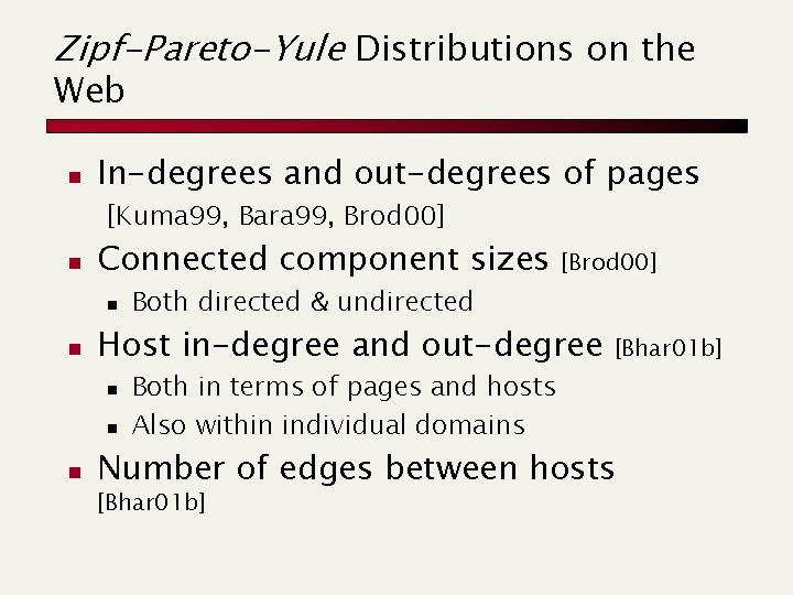 Zipf-Pareto-Yule Distributions on the Web n In-degrees and out-degrees of pages [Kuma 99, Bara Zipf-Pareto-Yule Distributions on the Web n In-degrees and out-degrees of pages [Kuma 99, Bara