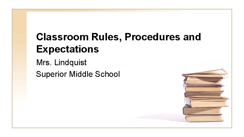 Classroom Rules, Procedures and Expectations Mrs. Lindquist Superior Middle School 