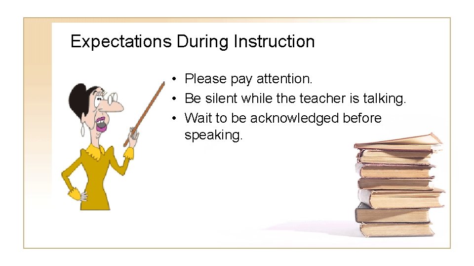 Expectations During Instruction • Please pay attention. • Be silent while the teacher is
