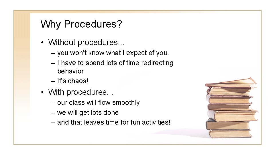Why Procedures? • Without procedures… – you won’t know what I expect of you.