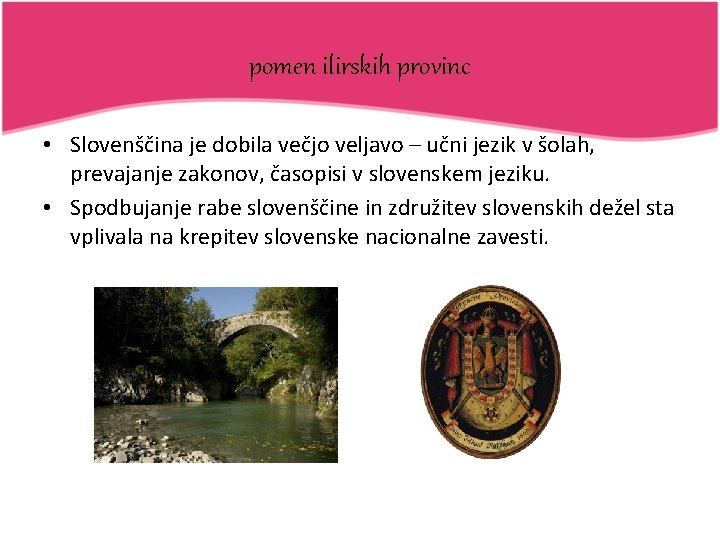 pomen ilirskih provinc • Slovenščina je dobila večjo veljavo – učni jezik v šolah,