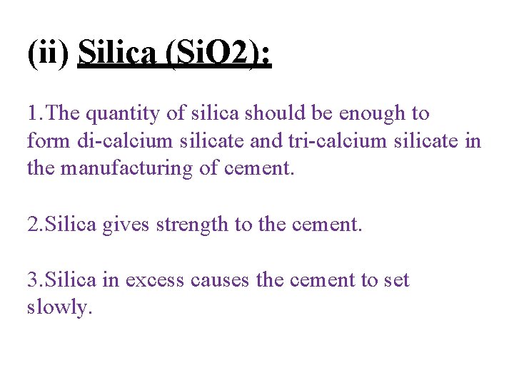 (ii) Silica (Si. O 2): 1. The quantity of silica should be enough to