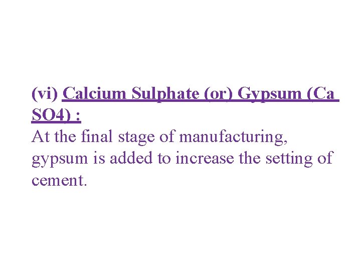 (vi) Calcium Sulphate (or) Gypsum (Ca SO 4) : At the final stage of
