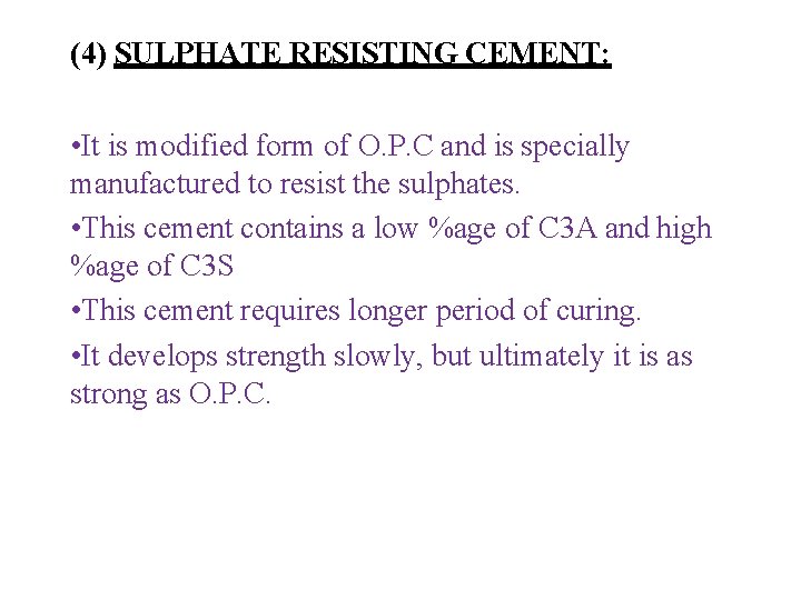 (4) SULPHATE RESISTING CEMENT: • It is modified form of O. P. C and