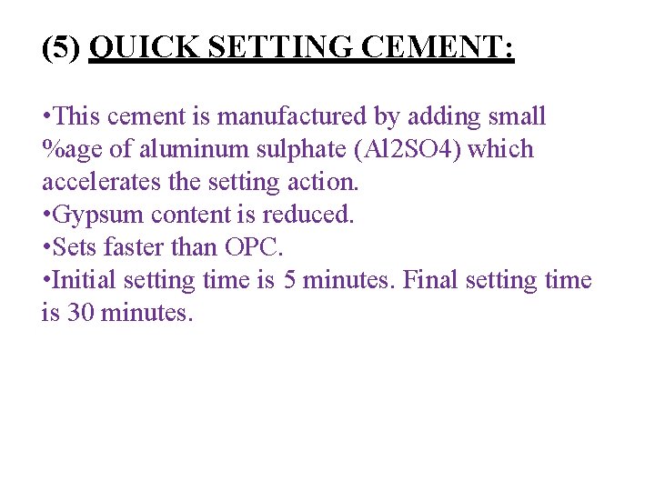 (5) QUICK SETTING CEMENT: • This cement is manufactured by adding small %age of