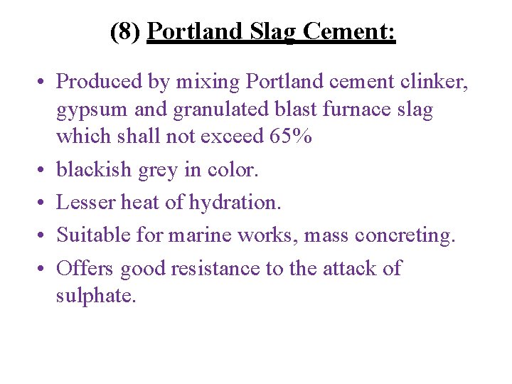 (8) Portland Slag Cement: • Produced by mixing Portland cement clinker, gypsum and granulated