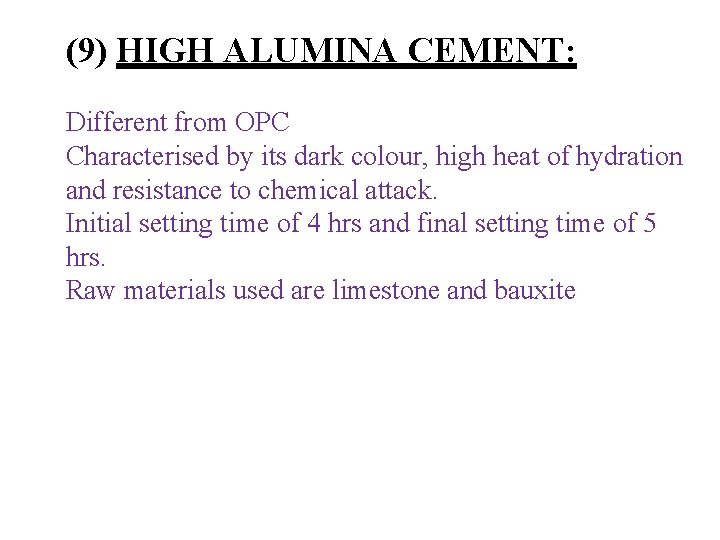 (9) HIGH ALUMINA CEMENT: Different from OPC Characterised by its dark colour, high heat