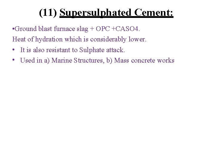 (11) Supersulphated Cement: • Ground blast furnace slag + OPC +CASO 4. Heat of