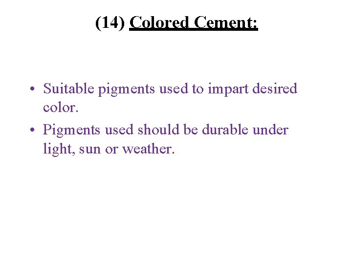 (14) Colored Cement: • Suitable pigments used to impart desired color. • Pigments used