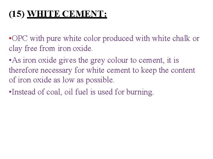 (15) WHITE CEMENT: • OPC with pure white color produced with white chalk or