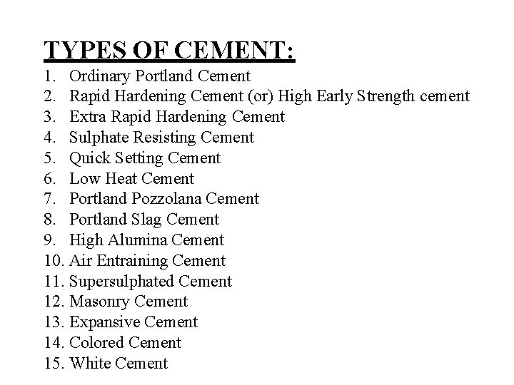 TYPES OF CEMENT: 1. Ordinary Portland Cement 2. Rapid Hardening Cement (or) High Early