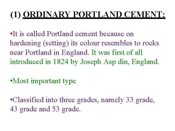 (1) ORDINARY PORTLAND CEMENT: • It is called Portland cement because on hardening (setting)