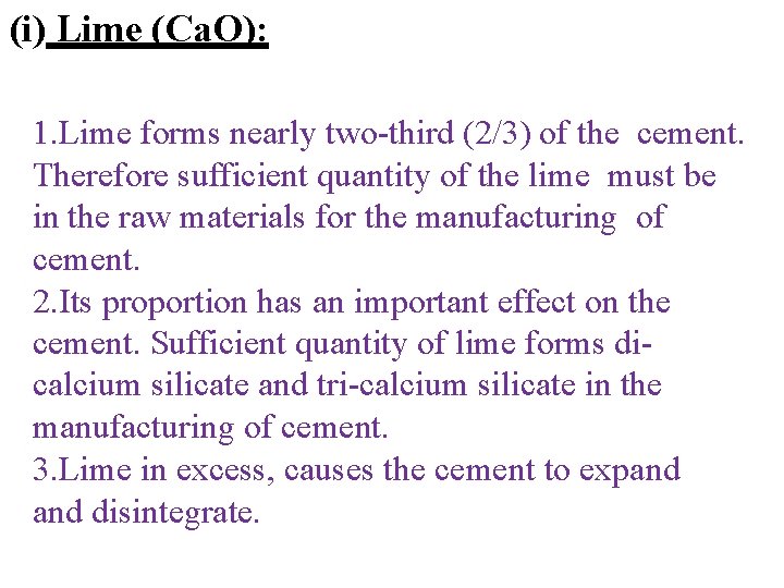 (i) Lime (Ca. O): 1. Lime forms nearly two-third (2/3) of the cement. Therefore