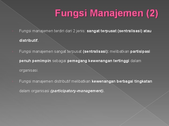 Fungsi Manajemen (2) Fungsi manajemen terdiri dari 2 jenis: sangat terpusat (sentralisasi) atau distributif.