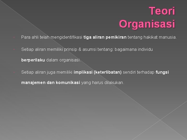 Teori Organisasi Para ahli telah mengidentifikasi tiga aliran pemikiran tentang hakikat manusia. Setiap aliran