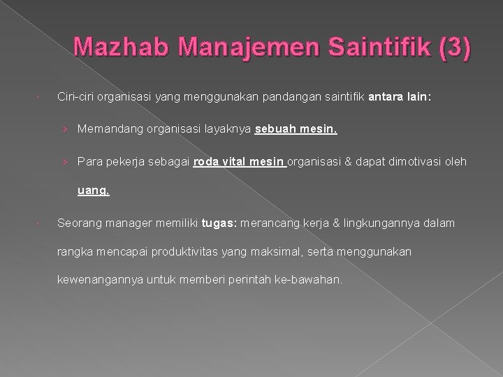 Mazhab Manajemen Saintifik (3) Ciri-ciri organisasi yang menggunakan pandangan saintifik antara lain: › Memandang