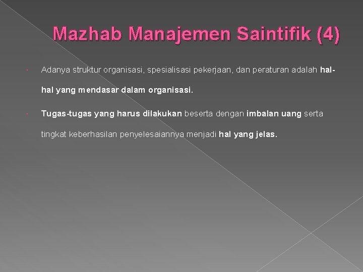 Mazhab Manajemen Saintifik (4) Adanya struktur organisasi, spesialisasi pekerjaan, dan peraturan adalah halhal yang