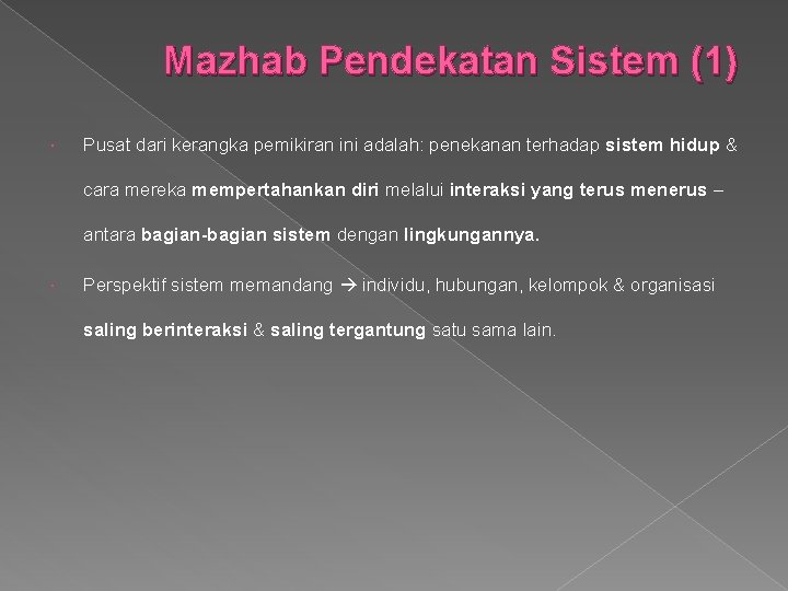 Mazhab Pendekatan Sistem (1) Pusat dari kerangka pemikiran ini adalah: penekanan terhadap sistem hidup
