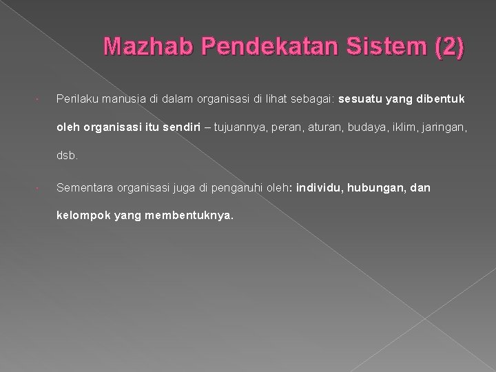 Mazhab Pendekatan Sistem (2) Perilaku manusia di dalam organisasi di lihat sebagai: sesuatu yang