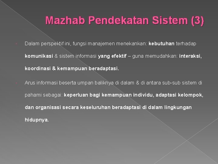 Mazhab Pendekatan Sistem (3) Dalam perspektif ini, fungsi manajemen menekankan: kebutuhan terhadap komunikasi &