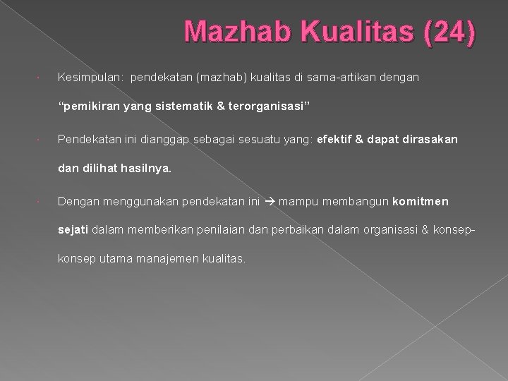 Mazhab Kualitas (24) Kesimpulan: pendekatan (mazhab) kualitas di sama-artikan dengan “pemikiran yang sistematik &