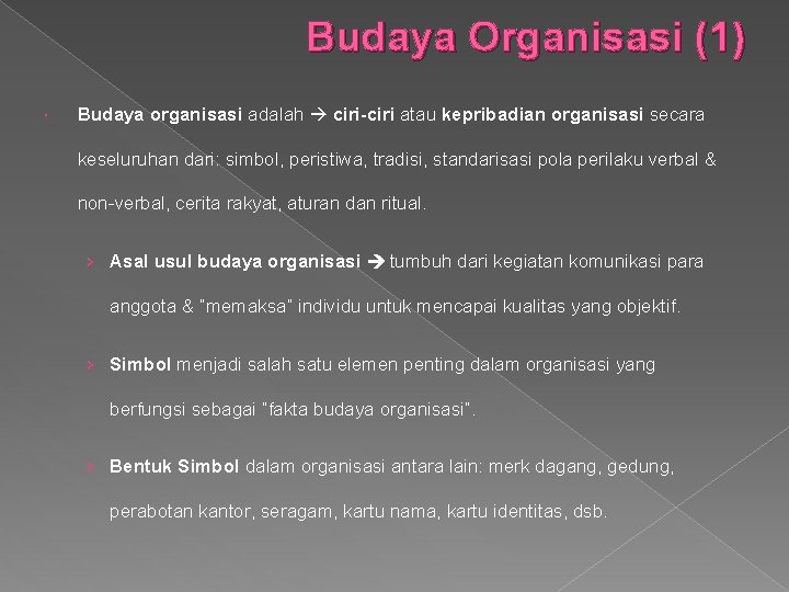 Budaya Organisasi (1) Budaya organisasi adalah ciri-ciri atau kepribadian organisasi secara keseluruhan dari: simbol,