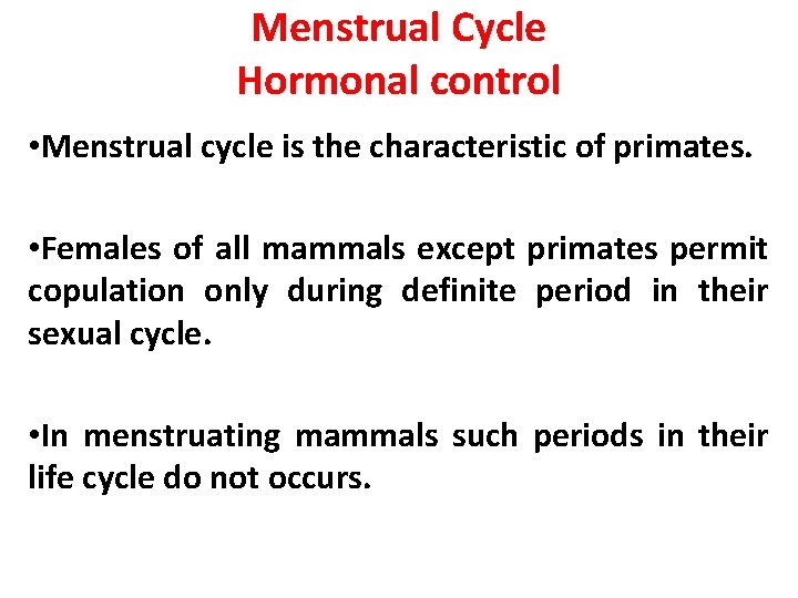 Menstrual Cycle Hormonal control • Menstrual cycle is the characteristic of primates. • Females