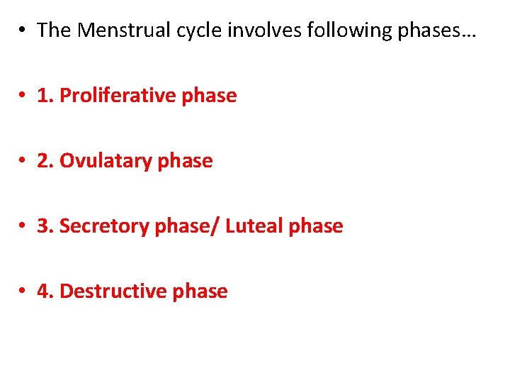  • The Menstrual cycle involves following phases… • 1. Proliferative phase • 2.