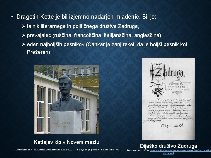  • Dragotin Kette je bil izjemno nadarjen mladenič. Bil je: Ø tajnik literarnega