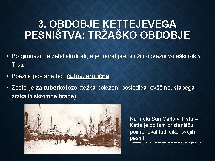 3. OBDOBJE KETTEJEVEGA PESNIŠTVA: TRŽAŠKO OBDOBJE • Po gimnaziji je želel študirati, a je