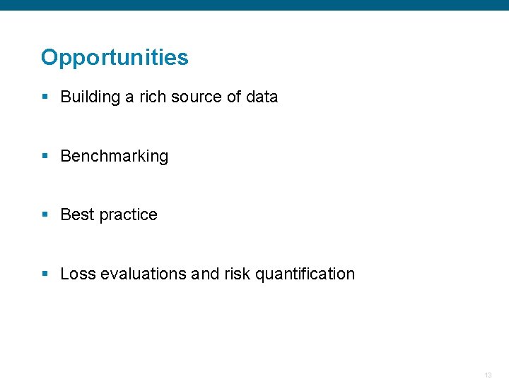 Opportunities § Building a rich source of data § Benchmarking § Best practice §