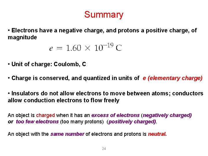 Summary • Electrons have a negative charge, and protons a positive charge, of magnitude