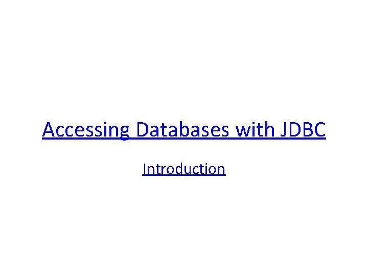 Accessing Databases with JDBC Introduction 