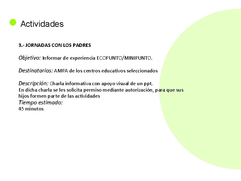  Actividades 3. - JORNADAS CON LOS PADRES Objetivo: Informar de experiencia ECOPUNTO/MINIPUNTO. Destinatarios: