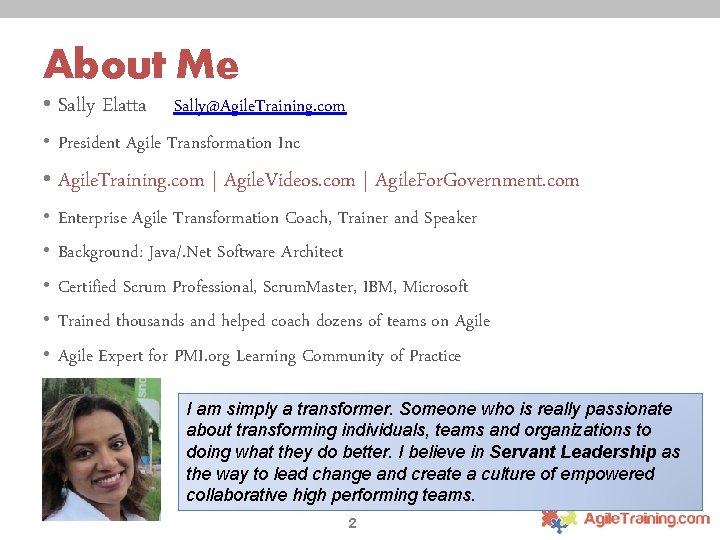 About Me • Sally Elatta Sally@Agile. Training. com • President Agile Transformation Inc •