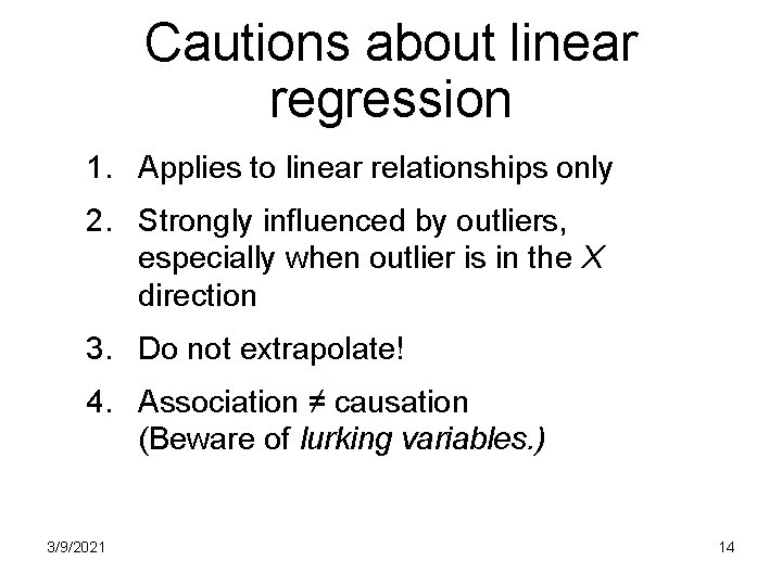 Cautions about linear regression 1. Applies to linear relationships only 2. Strongly influenced by