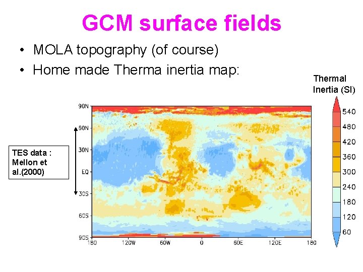 GCM surface fields • MOLA topography (of course) • Home made Therma inertia map: