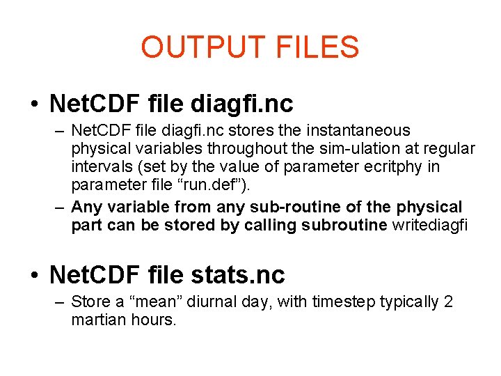 OUTPUT FILES • Net. CDF ﬁle diagﬁ. nc – Net. CDF ﬁle diagfi. nc