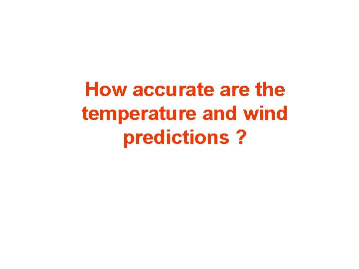 How accurate are the temperature and wind predictions ? 