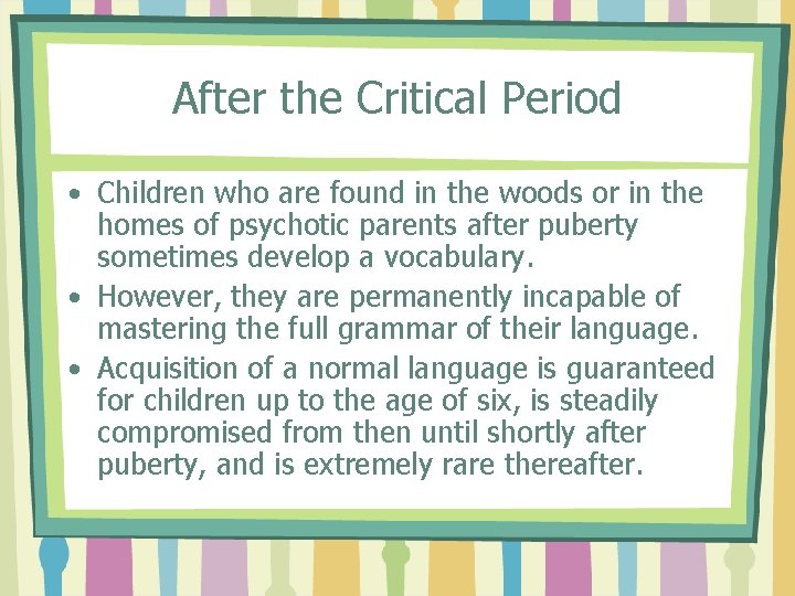 After the Critical Period • Children who are found in the woods or in